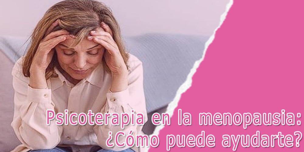 Psicoterapia en la menopausia: ¿Cómo puede ayudarte?