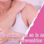 Dolores articulares en la menopausia: Cómo prevenirlos y aliviarlos