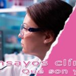 Ensayos clínicos: qué son y tipos - Todo lo que debes saber
