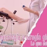 Ginecología y cirugía ginecológica: Lo que hay que saber